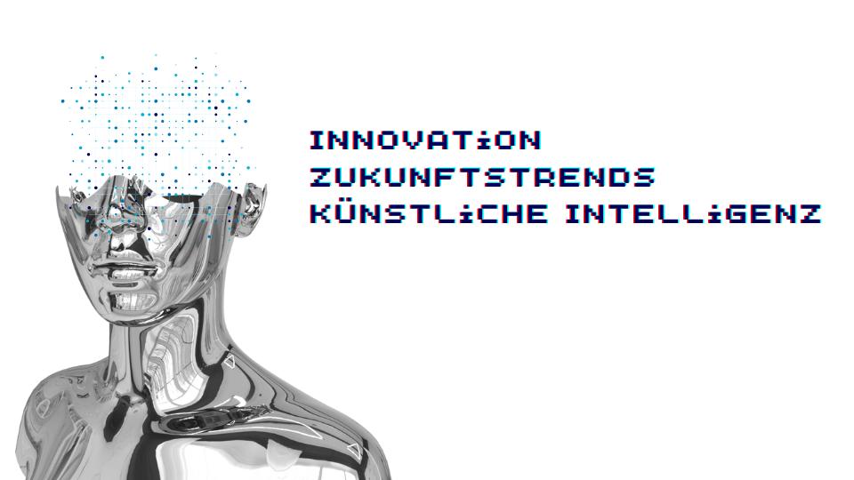 Innovation Zukunftstrends Künstliche Intelligenz